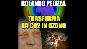 ROLANDO PELIZZA DICHIARA DI POTER TRASFORMARE LA TERRA IN OZONO