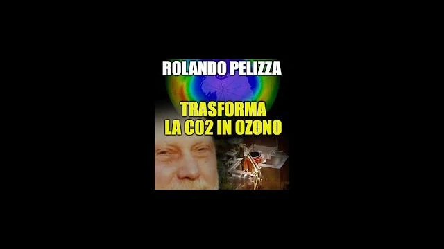 ROLANDO PELIZZA DICHIARA DI POTER TRASFORMARE LA TERRA IN OZONO